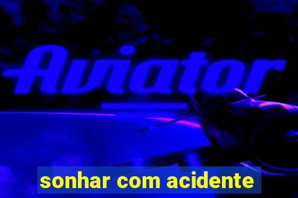 sonhar com acidente